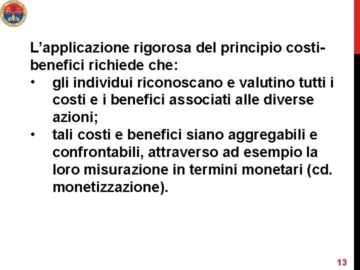 L’applicazione rigorosa del principio costibenefici richiede che: • gli individui riconoscano e valutino tutti