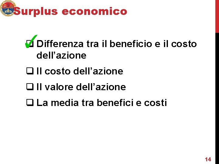 Surplus economico q Differenza tra il beneficio e il costo ✓ dell’azione q Il