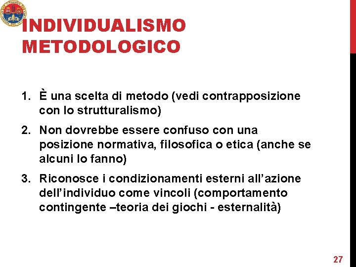 INDIVIDUALISMO METODOLOGICO 1. È una scelta di metodo (vedi contrapposizione con lo strutturalismo) 2. INDIVIDUALISMO METODOLOGICO 1. È una scelta di metodo (vedi contrapposizione con lo strutturalismo) 2.