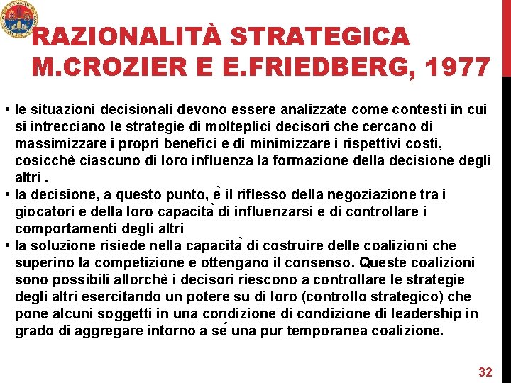 RAZIONALITÀ STRATEGICA M. CROZIER E E. FRIEDBERG, 1977 • le situazioni decisionali devono essere