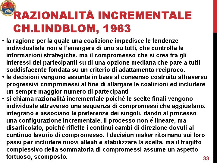 RAZIONALITÀ INCREMENTALE CH. LINDBLOM, 1963 • la ragione per la quale una coalizione impedisce