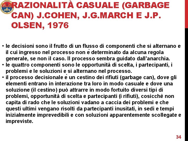 RAZIONALITÀ CASUALE (GARBAGE CAN) J. COHEN, J. G. MARCH E J. P. OLSEN, 1976 RAZIONALITÀ CASUALE (GARBAGE CAN) J. COHEN, J. G. MARCH E J. P. OLSEN, 1976