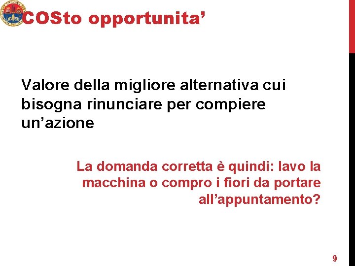 COSto opportunita’ Valore della migliore alternativa cui bisogna rinunciare per compiere un’azione La domanda