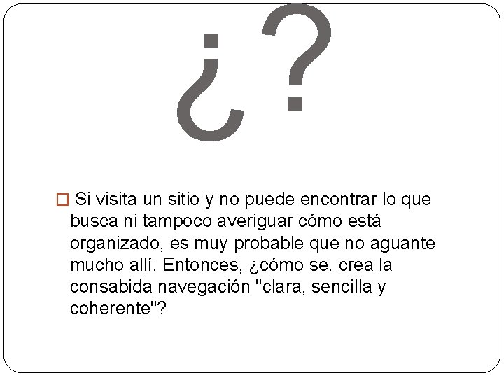 ¿? � Si visita un sitio y no puede encontrar lo que busca ni