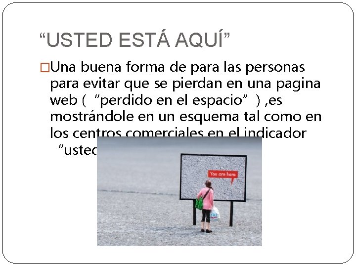 “USTED ESTÁ AQUÍ” �Una buena forma de para las personas para evitar que se