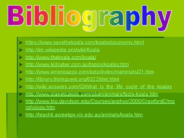 Ø Ø Ø Ø Ø https: //www. savethekoala. com/koalastaxonomy. html http: //en. wikipedia. org/wiki/Koala Ø Ø Ø Ø Ø https: //www. savethekoala. com/koalastaxonomy. html http: //en. wikipedia. org/wiki/Koala