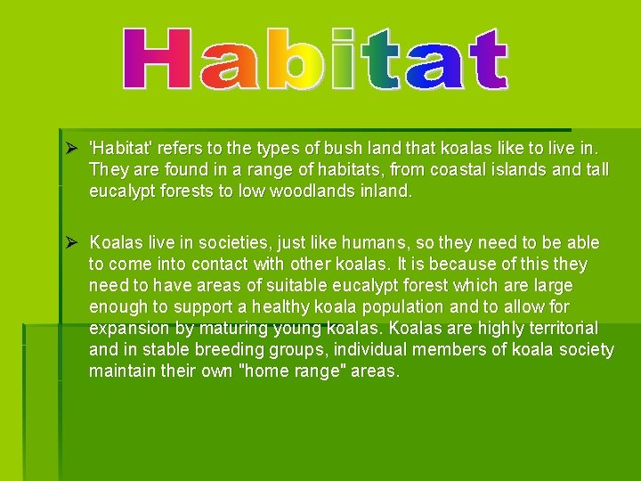 Ø 'Habitat' refers to the types of bush land that koalas like to live Ø 'Habitat' refers to the types of bush land that koalas like to live