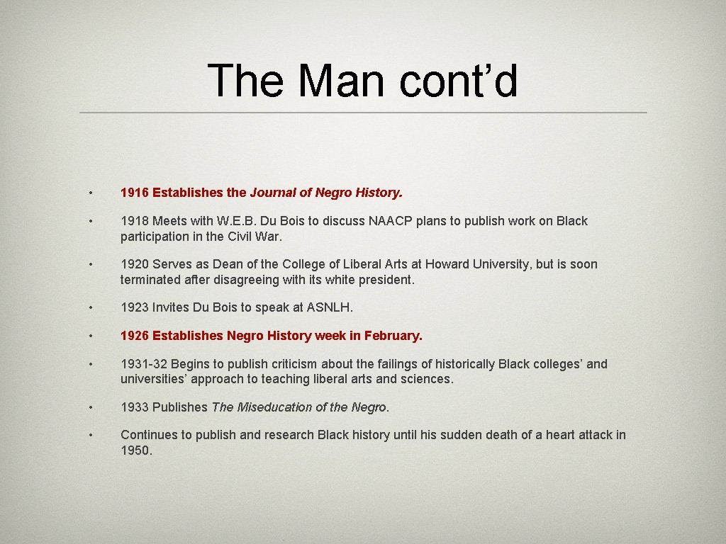 The Man cont’d • 1916 Establishes the Journal of Negro History. • 1918 Meets