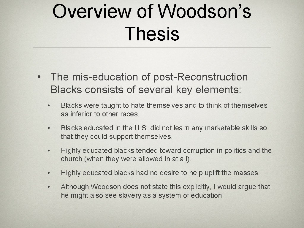 Overview of Woodson’s Thesis • The mis-education of post-Reconstruction Blacks consists of several key