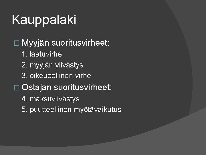 Kauppalaki � Myyjän suoritusvirheet: 1. laatuvirhe 2. myyjän viivästys 3. oikeudellinen virhe � Ostajan