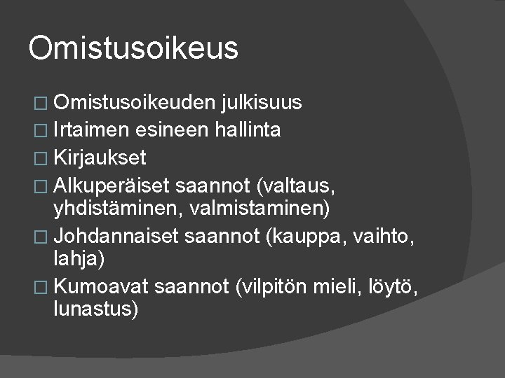 Omistusoikeus � Omistusoikeuden julkisuus � Irtaimen esineen hallinta � Kirjaukset � Alkuperäiset saannot (valtaus,
