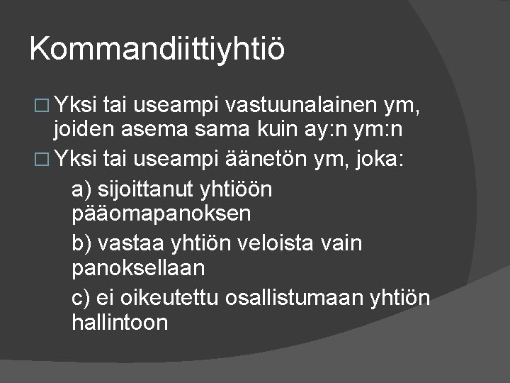 Kommandiittiyhtiö � Yksi tai useampi vastuunalainen ym, joiden asema sama kuin ay: n ym: