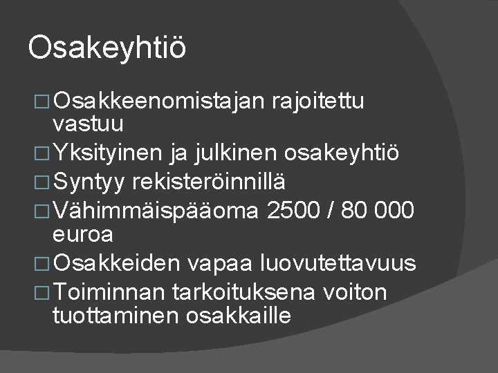 Osakeyhtiö � Osakkeenomistajan rajoitettu vastuu � Yksityinen ja julkinen osakeyhtiö � Syntyy rekisteröinnillä �