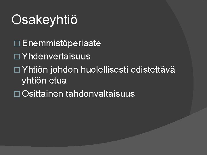 Osakeyhtiö � Enemmistöperiaate � Yhdenvertaisuus � Yhtiön johdon huolellisesti edistettävä yhtiön etua � Osittainen