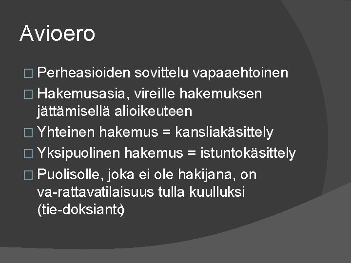 Avioero � Perheasioiden sovittelu vapaaehtoinen � Hakemusasia, vireille hakemuksen jättämisellä alioikeuteen � Yhteinen hakemus