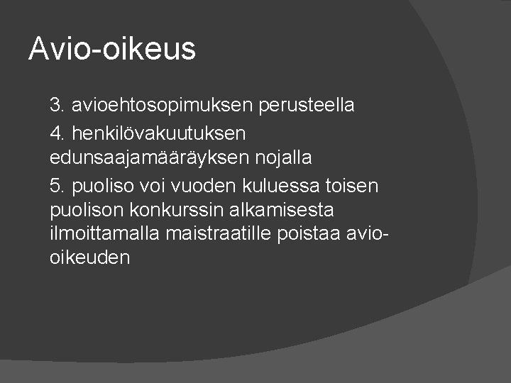 Avio oikeus 3. avioehtosopimuksen perusteella 4. henkilövakuutuksen edunsaajamääräyksen nojalla 5. puoliso voi vuoden kuluessa