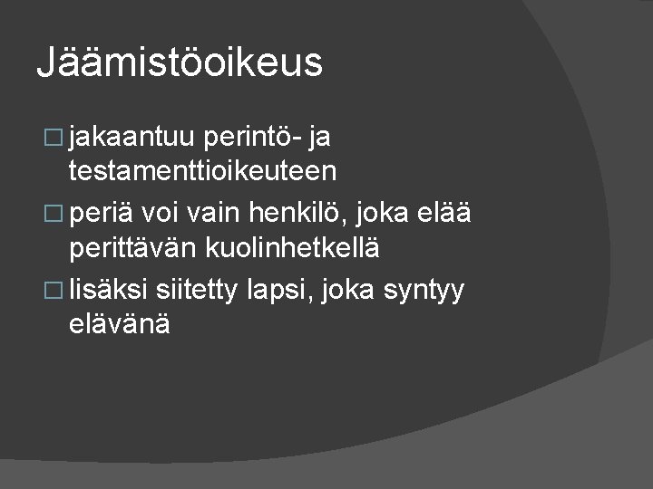 Jäämistöoikeus � jakaantuu perintö ja testamenttioikeuteen � periä voi vain henkilö, joka elää perittävän