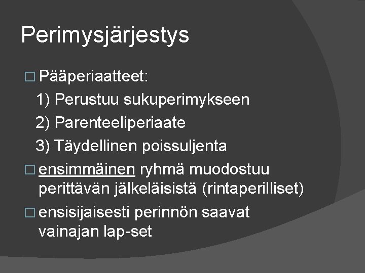 Perimysjärjestys � Pääperiaatteet: 1) Perustuu sukuperimykseen 2) Parenteeliperiaate 3) Täydellinen poissuljenta � ensimmäinen ryhmä