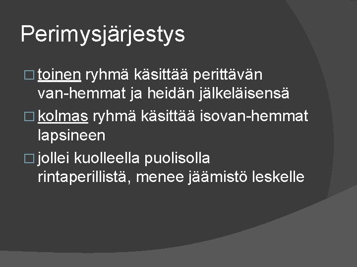 Perimysjärjestys � toinen ryhmä käsittää perittävän van hemmat ja heidän jälkeläisensä � kolmas ryhmä