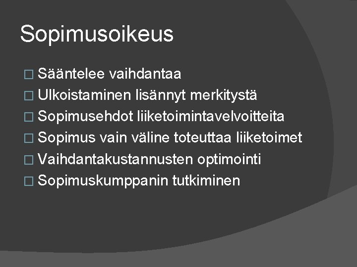 Sopimusoikeus � Sääntelee vaihdantaa � Ulkoistaminen lisännyt merkitystä � Sopimusehdot liiketoimintavelvoitteita � Sopimus vain