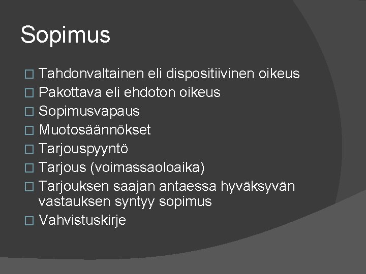 Sopimus Tahdonvaltainen eli dispositiivinen oikeus � Pakottava eli ehdoton oikeus � Sopimusvapaus � Muotosäännökset