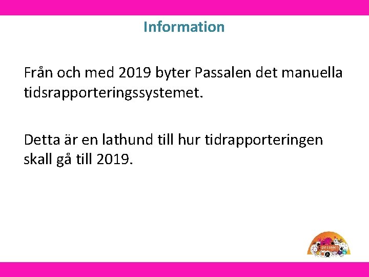 Information Från och med 2019 byter Passalen det manuella tidsrapporteringssystemet. Detta är en lathund