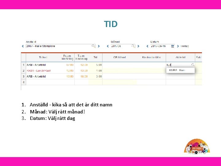 TID 1. Anställd – kika så att det är ditt namn 2. Månad: Välj