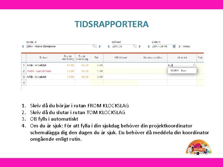 TIDSRAPPORTERA 1. 2. 3. 4. Skriv då du börjar i rutan FROM KLOCKSLAG Skriv