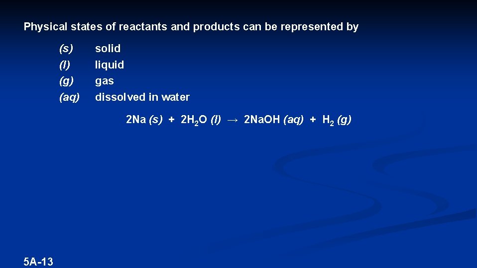 Physical states of reactants and products can be represented by (s) (l) (g) (aq)