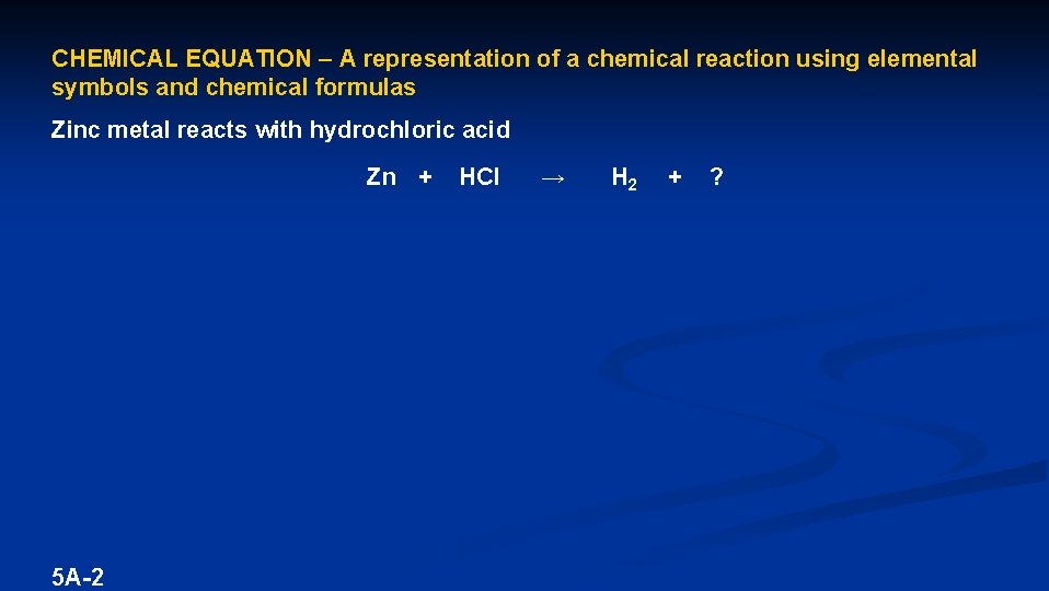 CHEMICAL EQUATION – A representation of a chemical reaction using elemental symbols and chemical