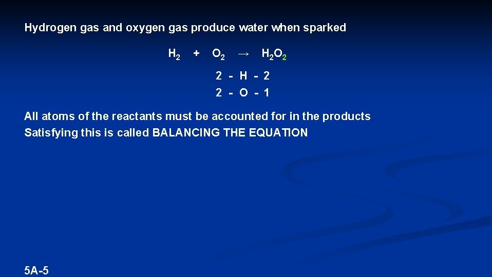 Hydrogen gas and oxygen gas produce water when sparked H 2 + O 2