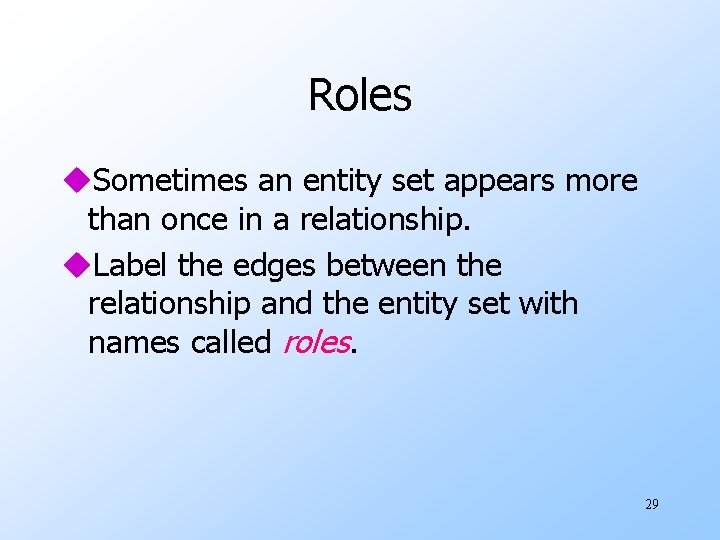 Roles u. Sometimes an entity set appears more than once in a relationship. u.