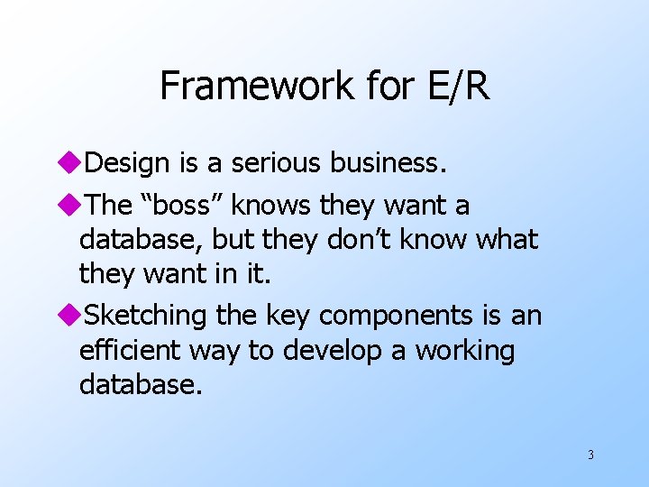 Framework for E/R u. Design is a serious business. u. The “boss” knows they