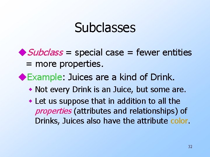Subclasses u. Subclass = special case = fewer entities = more properties. u. Example: