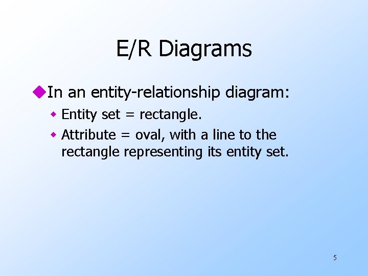 E/R Diagrams u. In an entity-relationship diagram: w Entity set = rectangle. w Attribute E/R Diagrams u. In an entity-relationship diagram: w Entity set = rectangle. w Attribute