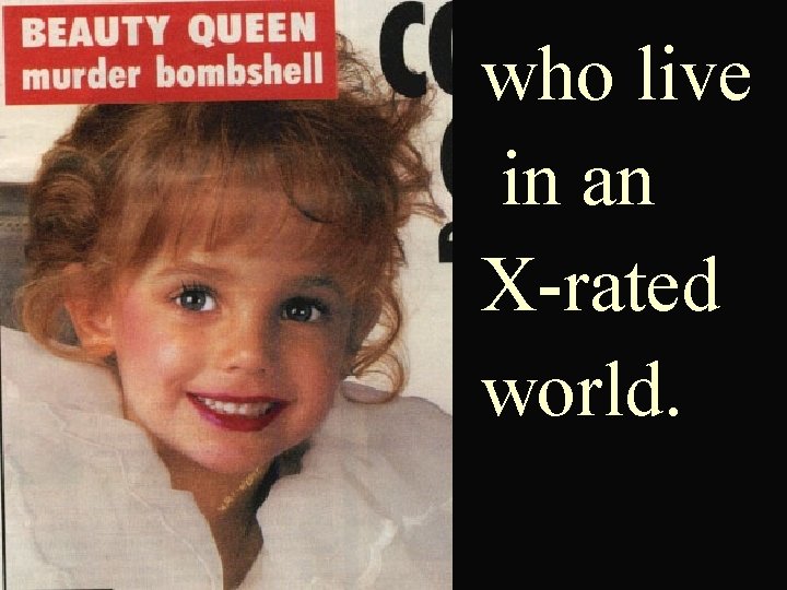 who live in an X-rated world. 
