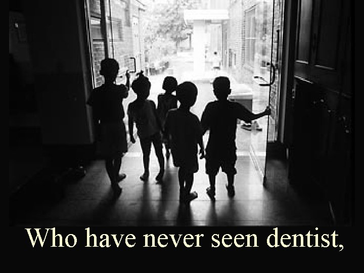 Who have never seen dentist, 