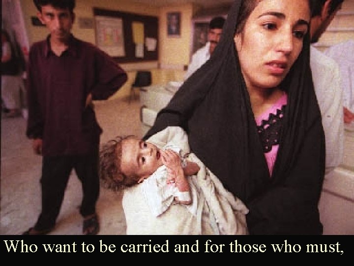 Who want to be carried and for those who must, 