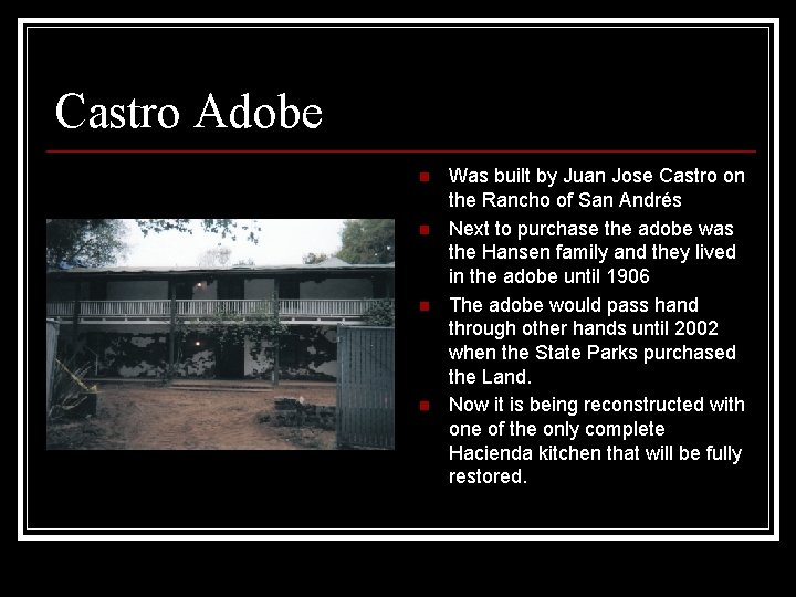 Castro Adobe n n Was built by Juan Jose Castro on the Rancho of