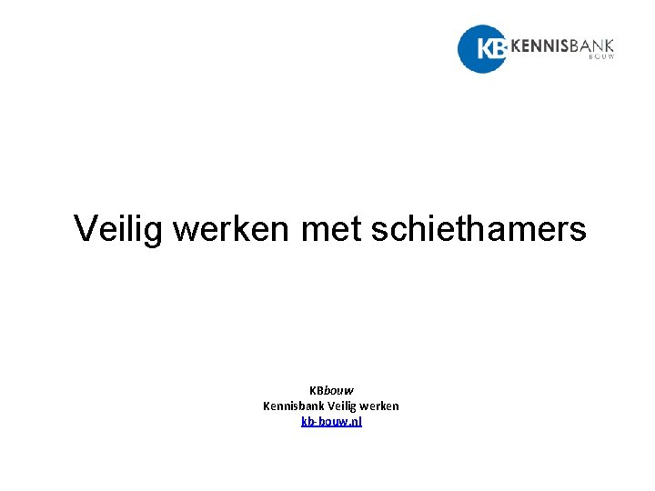 Veilig werken met schiethamers KBbouw Kennisbank Veilig werken kb-bouw. nl 