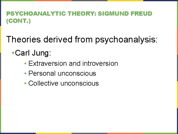 PSYCHOANALYTIC THEORY: SIGMUND FREUD (CONT. ) Theories derived from psychoanalysis: • Carl Jung: •