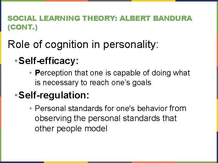 SOCIAL LEARNING THEORY: ALBERT BANDURA (CONT. ) Role of cognition in personality: • Self-efficacy: