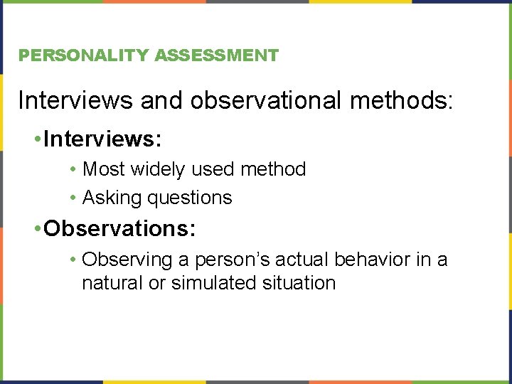 PERSONALITY ASSESSMENT Interviews and observational methods: • Interviews: • Most widely used method •