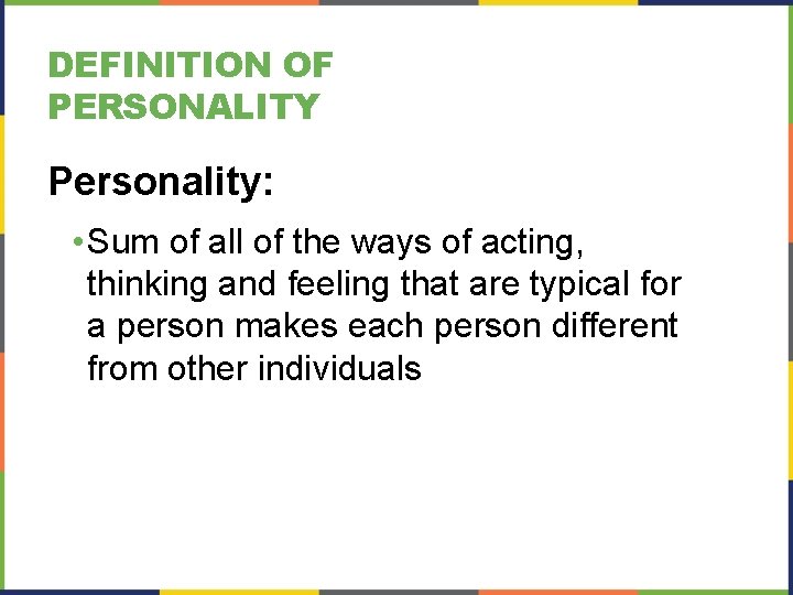 DEFINITION OF PERSONALITY Personality: • Sum of all of the ways of acting, thinking