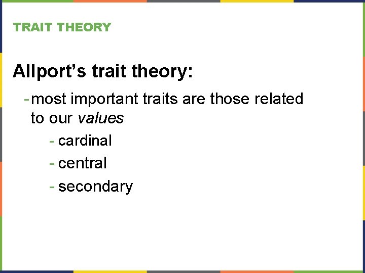 TRAIT THEORY Allport’s trait theory: - most important traits are those related to our