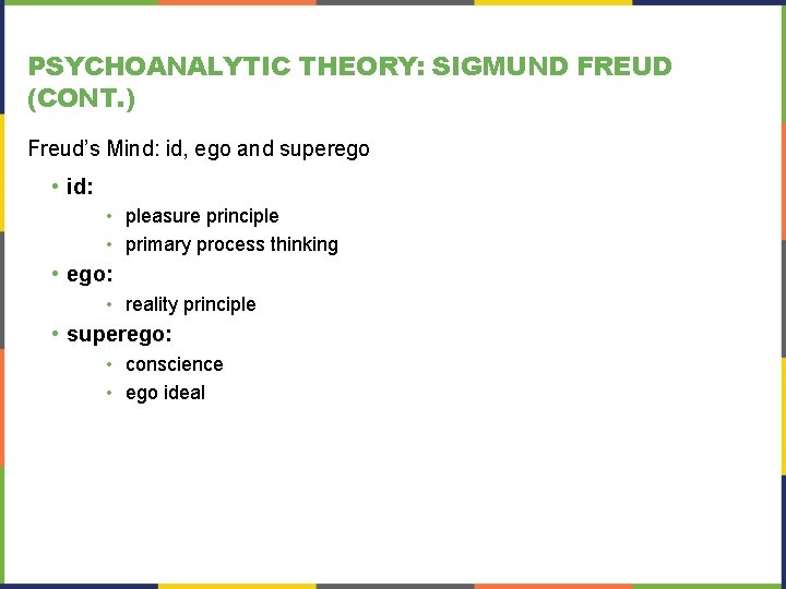 PSYCHOANALYTIC THEORY: SIGMUND FREUD (CONT. ) Freud’s Mind: id, ego and superego • id: