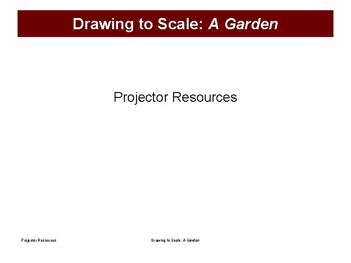 Drawing to Scale: A Garden Projector Resources Drawing to Scale: A Garden 