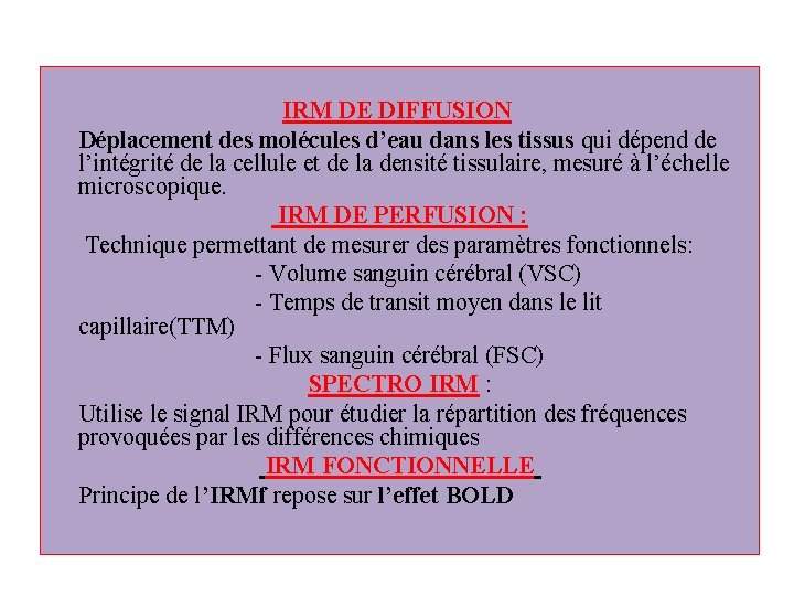 IRM DE DIFFUSION Déplacement des molécules d’eau dans les tissus qui dépend de l’intégrité