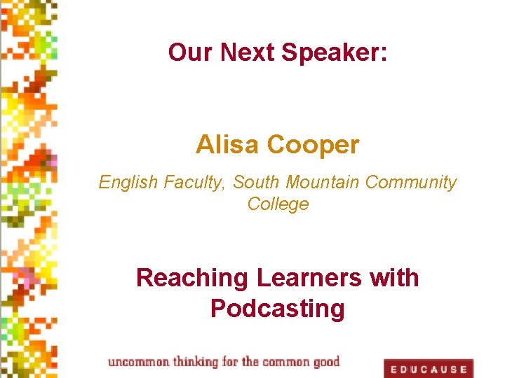 Our Next Speaker: Active Learning Institute Alisa Cooper English Faculty, South Mountain Community College