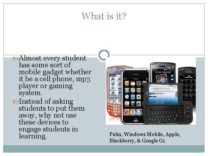 What is it? Gadgets Galore Five Major Mobile Formats Almost every student has some
